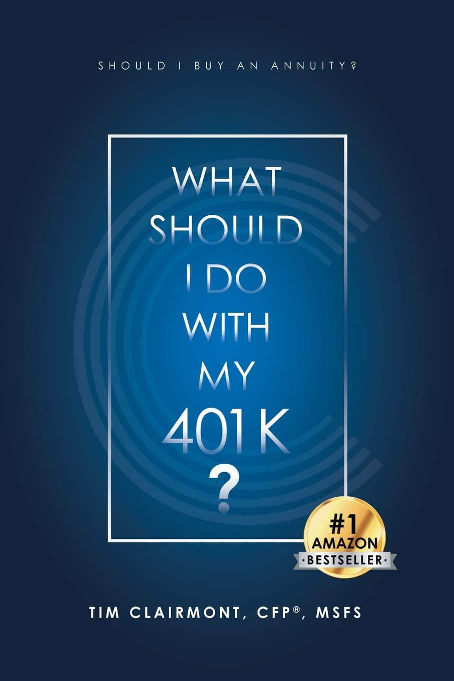What Should I Do with My 401k?: Should I Buy an Annuity? By Tim Clairmont